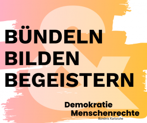 Bündeln Bilden Begeistern - Bündnis Karlsruhe